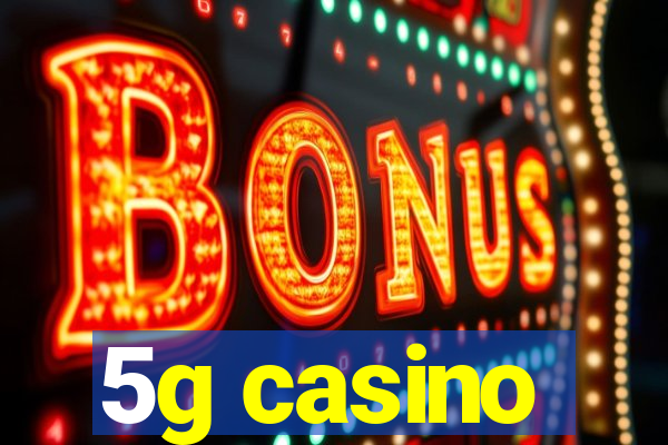 5g casino